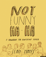 Not Funny Ha-Ha: A Handbook for Something Hard